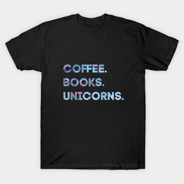 Coffee, Books, Unicorns T-Shirt by Pretty Opinionated's Top Picks